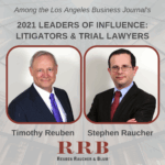 Attorneys Timothy Reuben and Stephen Raucher names Los Angeles Business Journal's 2021 Leaders of Influence: Litigators & Trial Lawyers