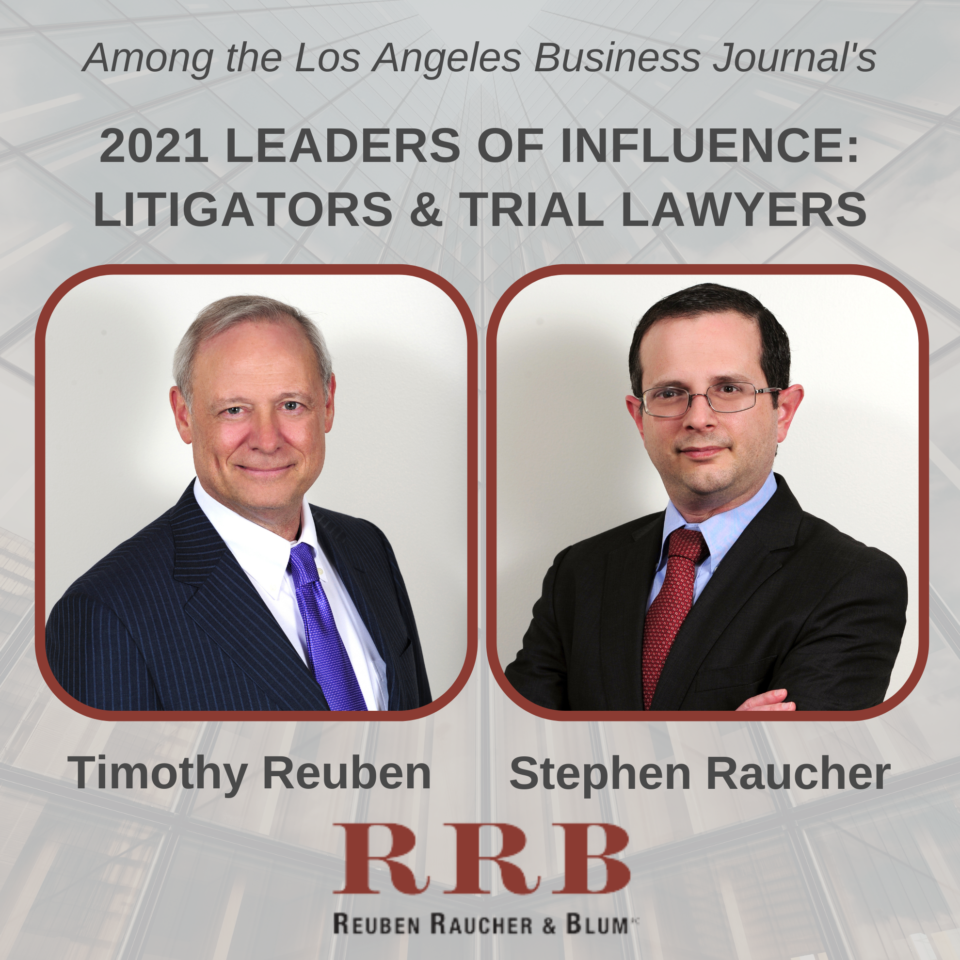 Attorneys Timothy Reuben and Stephen Raucher names Los Angeles Business Journal's 2021 Leaders of Influence: Litigators & Trial Lawyers