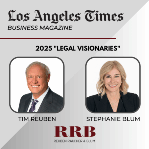 Tim Reuben and Stephanie Blum named "Legal Visionaries" by LA Times Business Magazine 2025